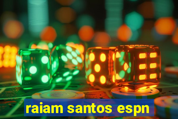 raiam santos espn